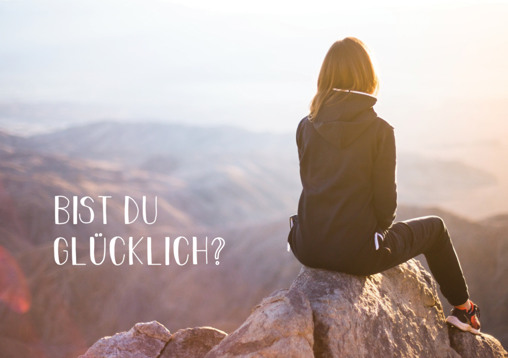 BIST DU GLÜCKLICH?